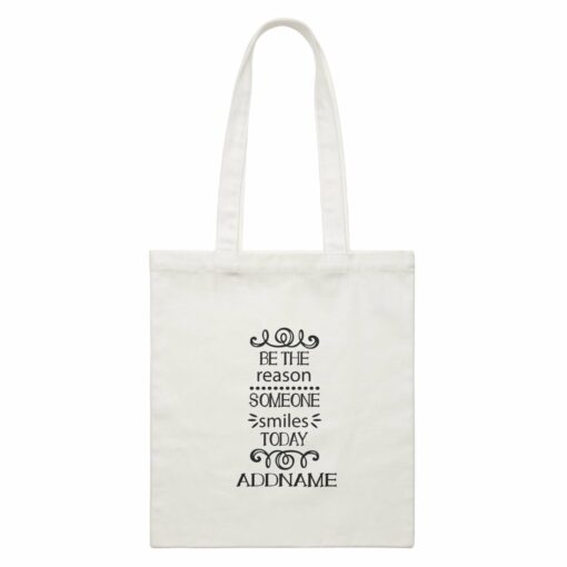 Inspiration Quotes Be The Reason Someone Smiles Today Addname White Canvas Bag