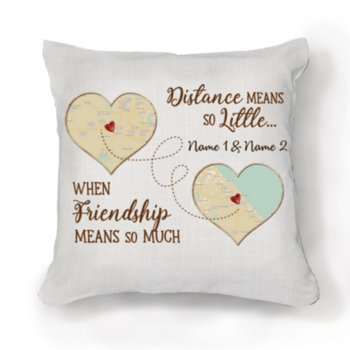 Long Distance Friendship Pillows Personalized, Best Friend Gifts, Distance Means So Little When Friendship Means So Much – Best Personalized Gifts For Everyone