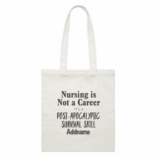 Nursing is Not a Career, It’s a Post-Apocalyptic Survival Skill White Canvas Bag