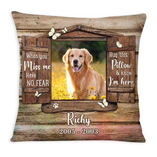 Personalized Dog Memorial When You Miss Me Have No Fear Pillow