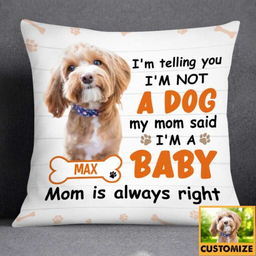 Personalized Dog Photo Mom Said I Am A Baby Pillow