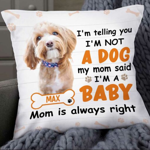 Personalized Dog Photo Mom Said I Am A Baby Pillow