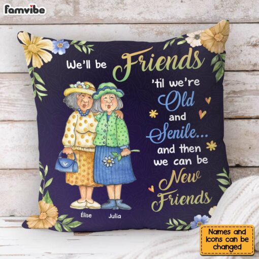 Personalized Friend Gift We’ll Be Friends Until We’re Old And Senile Pillow