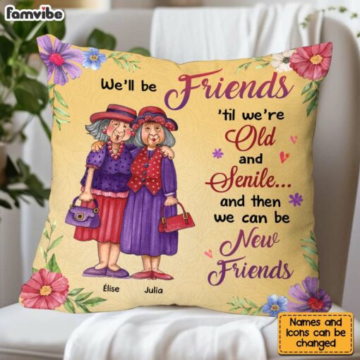 Personalized Friend Gift We’ll Be Friends Until We’re Old And Senile Pillow