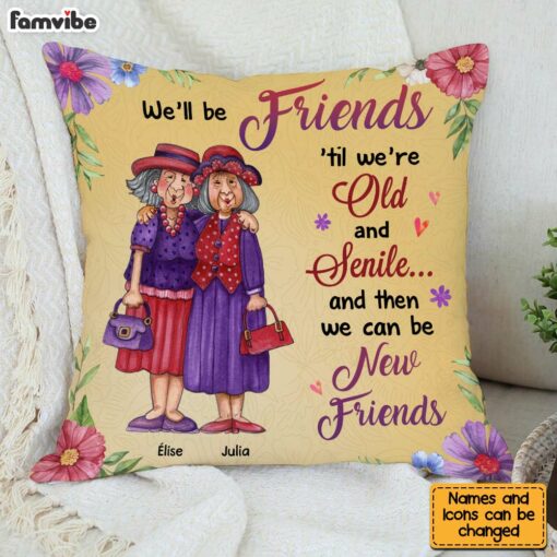 Personalized Friend Gift We’ll Be Friends Until We’re Old And Senile Pillow