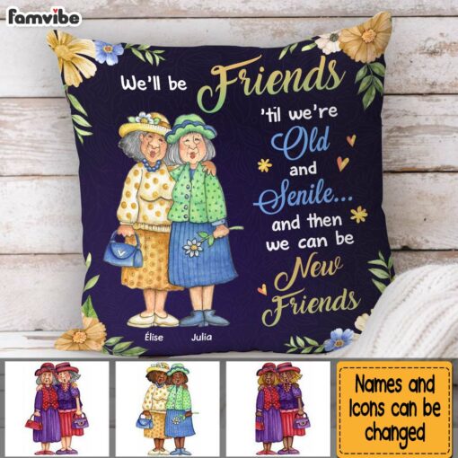 Personalized Friend Gift We’ll Be Friends Until We’re Old And Senile Pillow