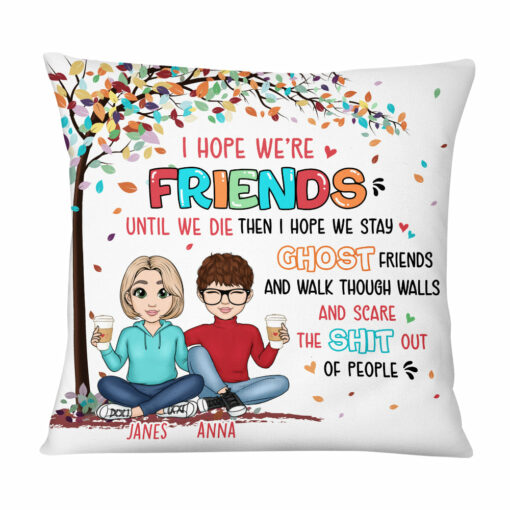 Personalized Friend I Hope We’re Friend Until We Die Pillow