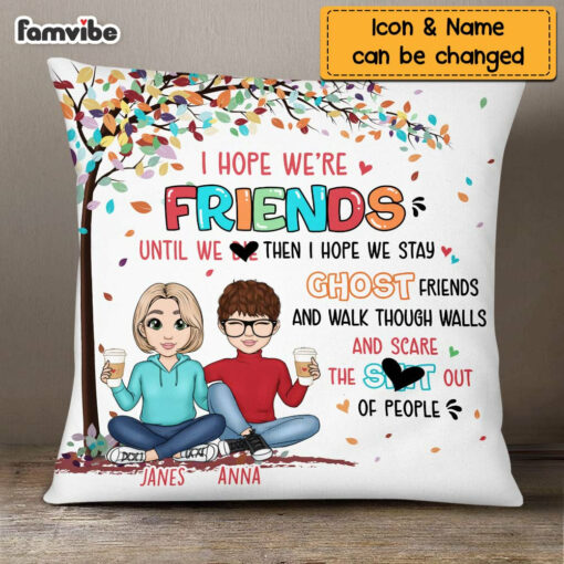 Personalized Friend I Hope We’re Friend Until We Die Pillow