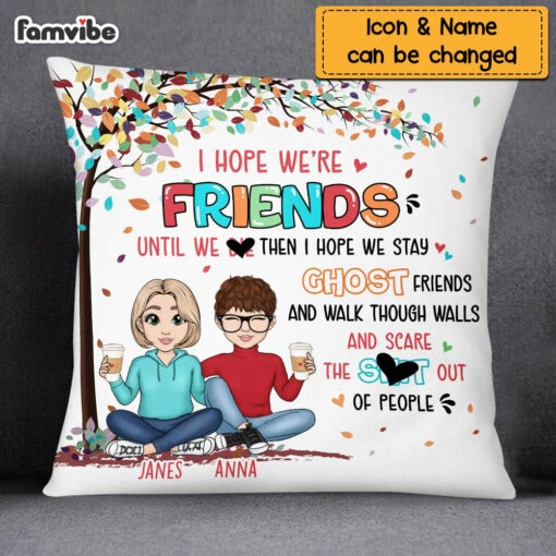 Personalized Friend I Hope We’re Friend Until We Die Pillow