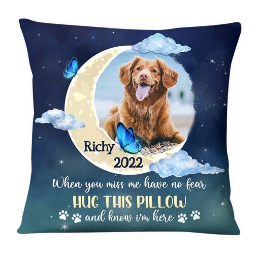 Personalized Gift For Dog Memorial Photo When You Miss Me Have No Fear Pillow