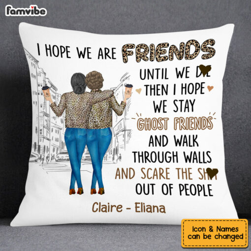 Personalized Gift For Friends I Hope We Are Friends Until Pillow