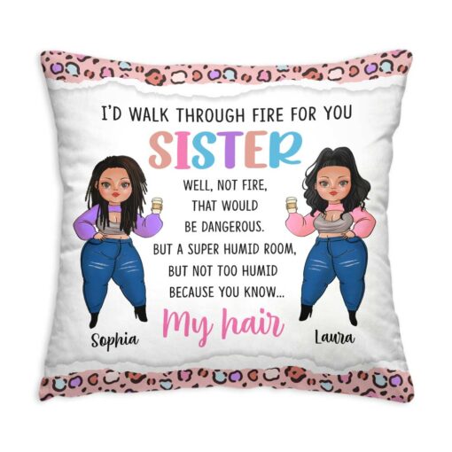 Personalized Gift For Friends Sisters I’d Walk Through Fire For You Pillow