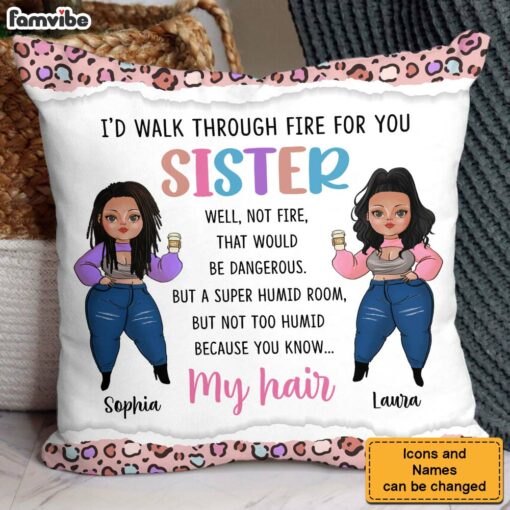 Personalized Gift For Friends Sisters I’d Walk Through Fire For You Pillow