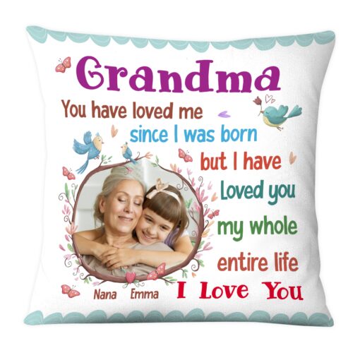 Personalized Gift For Grandma I Have Loved You My Whole Entire Life Pillow