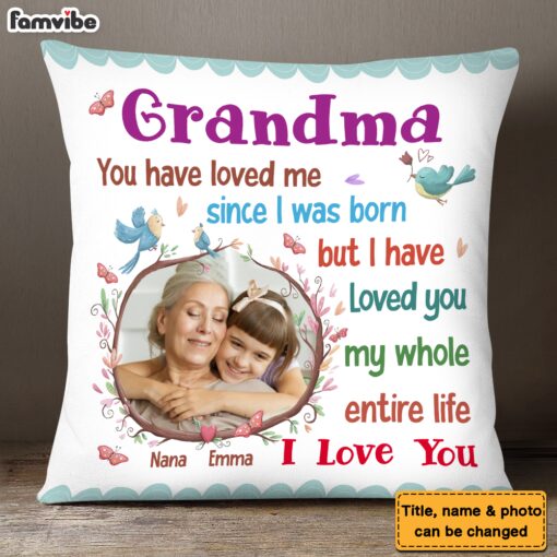 Personalized Gift For Grandma I Have Loved You My Whole Entire Life Pillow