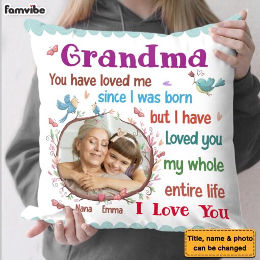 Personalized Gift For Grandma I Have Loved You My Whole Entire Life Pillow