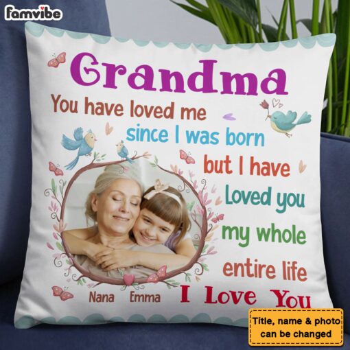 Personalized Gift For Grandma I Have Loved You My Whole Entire Life Pillow