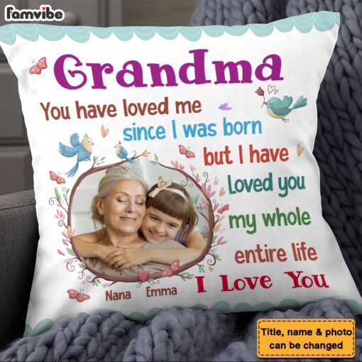 Personalized Gift For Grandma I Have Loved You My Whole Entire Life Pillow