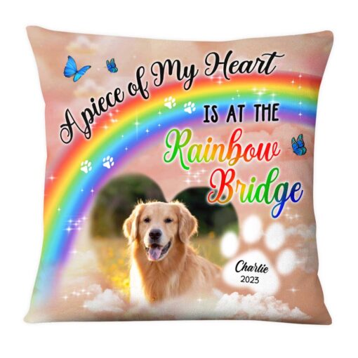 Personalized Gift For Loss Pet Custom Photo A Piece Of My Heart Is At The Rainbow Bridge Pillow