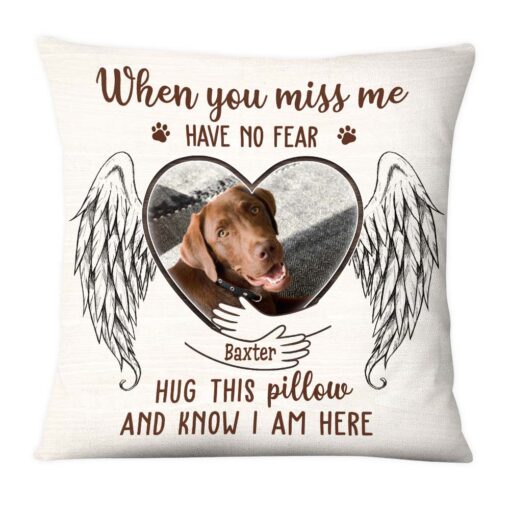 Personalized Gift For Loss Pet Memorial Upload Photo When You Miss Me Have No Fear Pillow