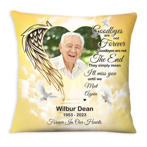 Personalized Photo Memorial Gift Goodbyes Are Not Forever In Loving Memory Pillow