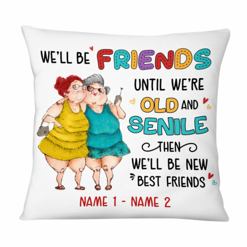 Personalized We’ll Be Friends Until We’re Old And Senile Pillow