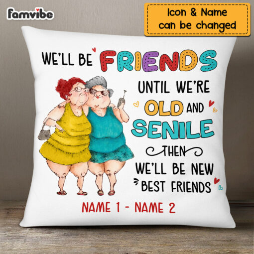 Personalized We’ll Be Friends Until We’re Old And Senile Pillow