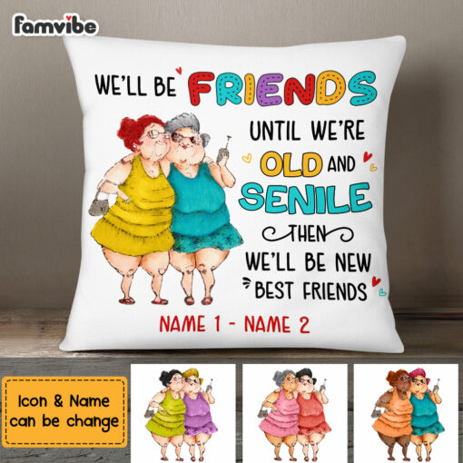 Personalized We’ll Be Friends Until We’re Old And Senile Pillow