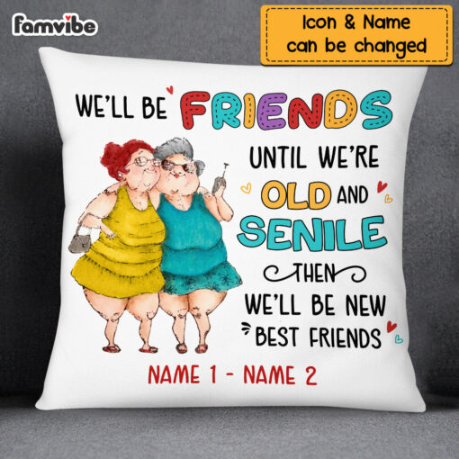 Personalized We’ll Be Friends Until We’re Old And Senile Pillow