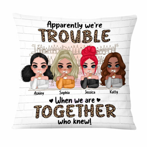 Personalized We’re Trouble When We Are Together Gift For Sisters, Sistas, Soul Sisters Pillow