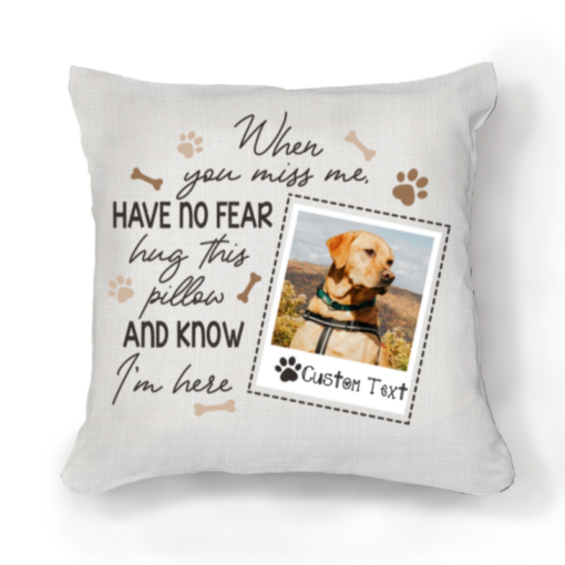 Pet Memorial Photo Pillow, Sympathy Gift For Dog Loss, When You Miss Me Have No Fear Pillow