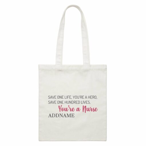 Save One Life, You’re A Hero, Save One Hundred Lives, You’re A Nurse White Canvas Bag