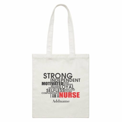 Strong, Independent, I am A Nurse White Canvas Bag