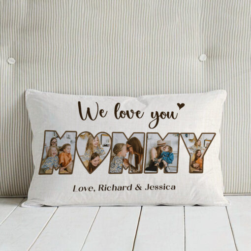 We Love You Mommy Personalized Photo Pillow, Happy Mother’s Day Pillows, Unique Gift For Mommy – Best Personalized Gifts For Everyone