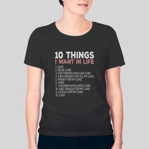 10 Things I Want In Life Cars T Shirts