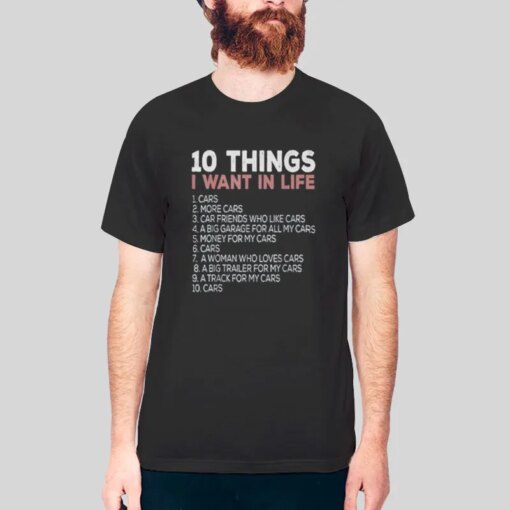 10 Things I Want In Life Cars T Shirts