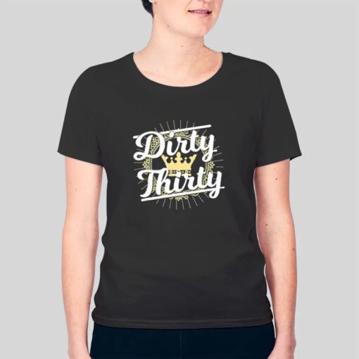 30th Birthday Dirty 30 Shirts