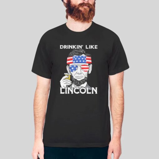 4th Of July Drinking Like Lincoln Shirt