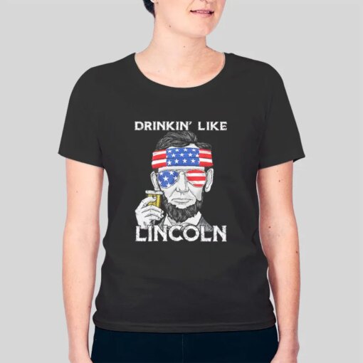 4th Of July Drinking Like Lincoln Shirt