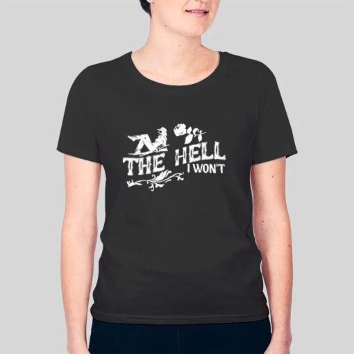 90s 80s The Hell I Won’t Shirt