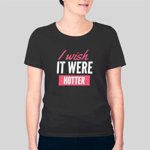 90s Vintage I Wish It Were Hotter Shirt