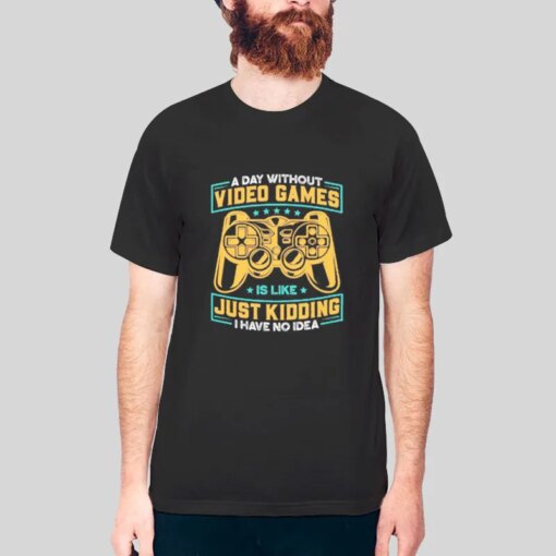 A Day Without Video Games Shirt