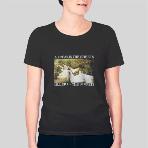 A Freak In The Sheets Killer On The Streets Shirt