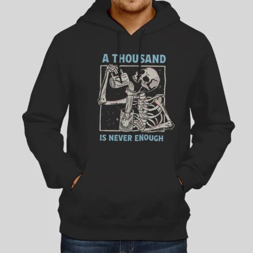 A Thousand Is Never Enough Alcoholics Skeleton Shirt