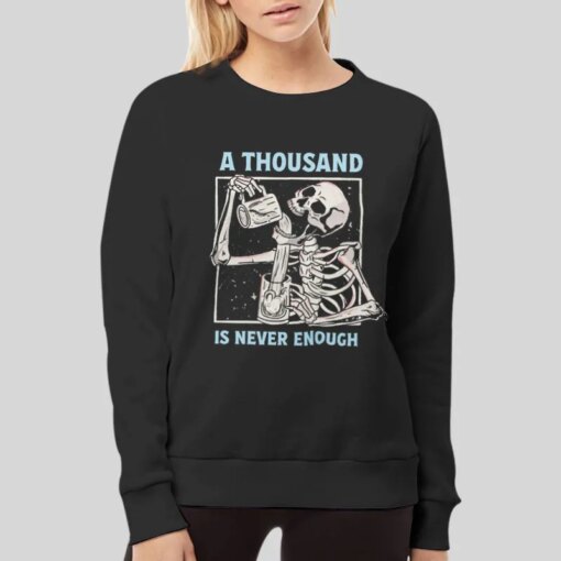 A Thousand Is Never Enough Alcoholics Skeleton Shirt