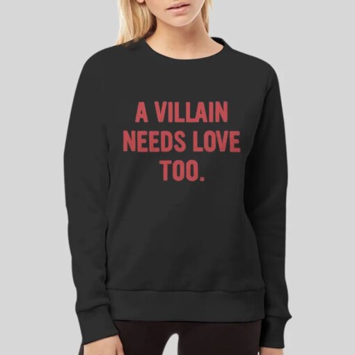 A Villain Needs Love Too Shirt