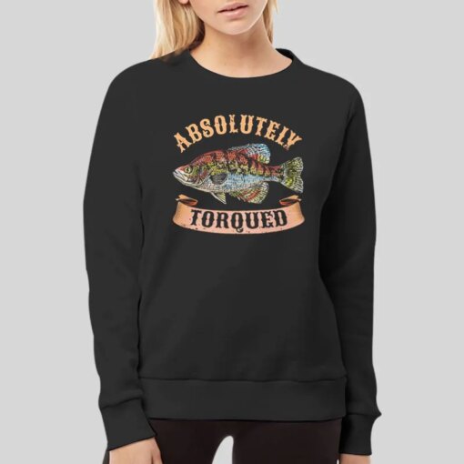 Absolutely Torqued Fish Fisherman Shirt