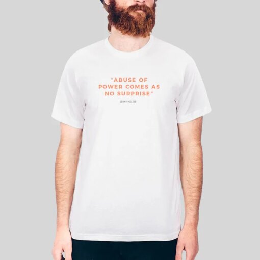 Abuse Of Power Comes As No Suprise Jenny Holzer Shirt