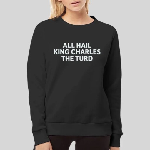 All Hail King Charles The Turd Shirt