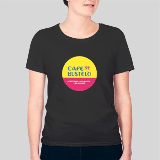 Always Pure And Flavorful Cafe Bustelo Shirt